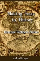 Book cover of Making Sense in History by Andrew Szanajda