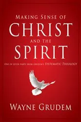 Book cover of Making Sense of Christ and the Spirit by Wayne A. Grudem