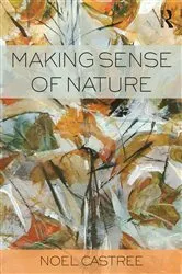 Book cover of Making Sense of Nature by Noel Castree