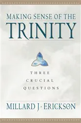 Book cover of Making Sense of the Trinity (Three Crucial Questions) by Millard J. Erickson