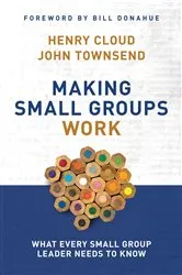 Book cover of Making Small Groups Work by Henry Cloud