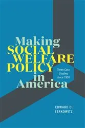 Book cover of Making Social Welfare Policy in America by Edward D. Berkowitz