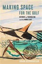 Book cover of Making Space for the Gulf by Arang Keshavarzian