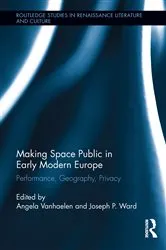 Book cover of Making Space Public in Early Modern Europe by Angela Vanhaelen