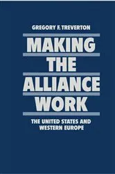 Book cover of Making the Alliance Work by Gregory Treverton