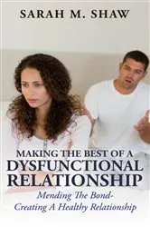 Book cover of Making The Best Of A Dysfunctional Relationship by Sarah Shaw