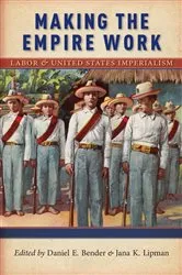 Book cover of Making the Empire Work by Daniel E. Bender