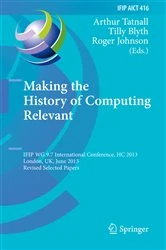 Book cover of Making the History of Computing Relevant by Arthur Tatnall