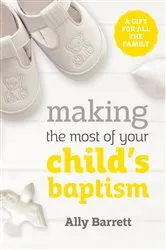 Book cover of Making the most of your child's baptism by Ally Barrett
