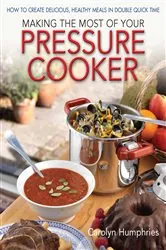Book cover of Making The Most Of Your Pressure Cooker by Carolyn Humphries
