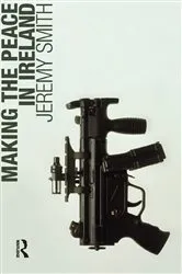 Book cover of Making the Peace in Ireland by Jeremy Smith