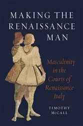 Book cover of Making the Renaissance Man by Timothy McCall