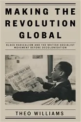Book cover of Making the Revolution Global by Theo Williams