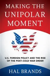 Book cover of Making the Unipolar Moment by Hal Brands
