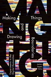 Book cover of Making Things and Drawing Boundaries by Jentery Sayers