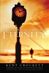 Book cover of Making Today Count for Eternity by Kent Crockett