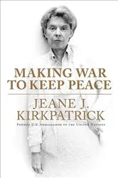 Book cover of Making War to Keep Peace by Jeane J. Kirkpatrick