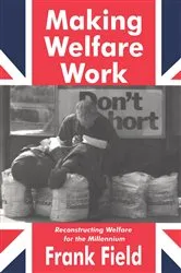 Book cover of Making Welfare Work by Frank Field