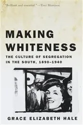 Book cover of Making Whiteness by Grace Elizabeth Hale
