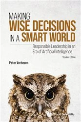 Book cover of Making Wise Decisions In A Smart World: Responsible Leadership In An Era Of Artificial Intelligence (Student Edition) by Peter Verhezen