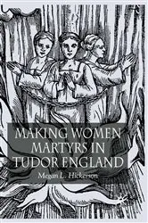 Book cover of Making Women Martyrs in Tudor England by M. Hickerson