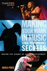Book cover of Making Your Mark in Music: Stage Performance Secrets by Anika Paris