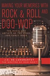 Book cover of Making Your Memories with Rock & Roll and Doo-Wop by J.C. De Ladurantey