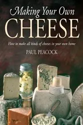 Book cover of Making Your Own Cheese by Paul Peacock