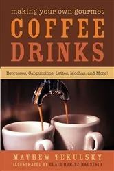 Book cover of Making Your Own Gourmet Coffee Drinks by Mathew Tekulsky
