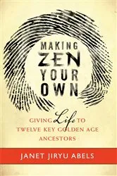 Book cover of Making Zen Your Own by Janet Jiryu Abels