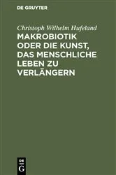 Book cover of Makrobiotik oder die Kunst, das menschliche Leben zu verlängern (8th ed.) by Christoph Wilhelm Hufeland