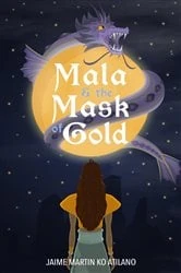 Book cover of Mala & the Mask of Gold by Atilano, Jaime Martin, Ko
