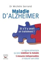 Book cover of Maladie d'Alzheimer - Et s'il y avait un traitement ? by Michèle Serrand