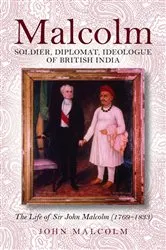 Book cover of Malcolm – Soldier, Diplomat, Ideologue of British India by Malcolm John