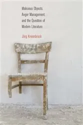 Book cover of Malicious Objects, Anger Management, and the Question of Modern Literature by Jörg Kreienbrock