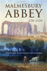 Book cover of Malmesbury Abbey 670-1539 by Tony McAleavy