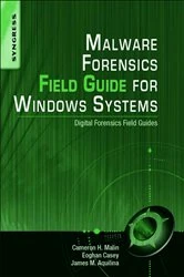 Book cover of Malware Forensics Field Guide for Windows Systems by Malin JD, CISSP, Cameron H.