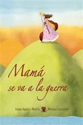 Book cover of Mamá se va a la guerra (Mom Goes to War) by Irene Aparici Martín