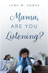 Book cover of Mama, Are You Listening? by Lena M. Jones