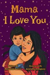 Book cover of Mama I Love You by Mona Liza Santos
