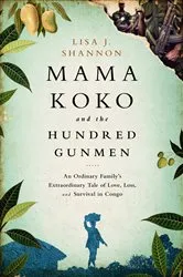 Book cover of Mama Koko and the Hundred Gunmen by Lisa J Shannon