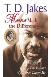 Book cover of Mama Made The Difference by T. D. Jakes