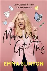Book cover of Mama You Got This by Emma Bunton