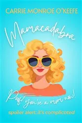 Book cover of Mamacadabra by Carrie Monroe O'Keefe