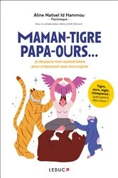 Book cover of Maman-tigre, papa-ours... : Je découvre mon animal totem pour m'épanouir avec mon enfant by Alix Lefief-Delcourt