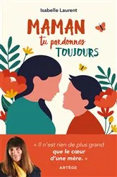 Book cover of Maman tu pardonnes toujours by Isabelle Laurent