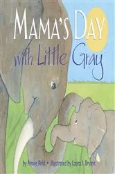 Book cover of Mama's Day with Little Gray by Aimee Reid