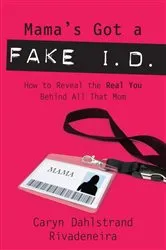 Book cover of Mama's Got a Fake I.D. by Caryn Dahlstrand Rivadeneira