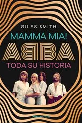 Book cover of Mamma Mia! Abba, toda su historia by Giles Smith
