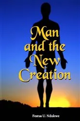 Book cover of MAN AND THE NEW CREATION by Festus Ndukwe